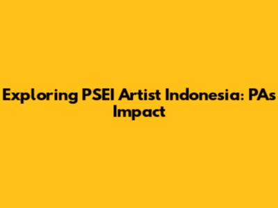 Exploring PSEI Artist Indonesia: PA's Impact