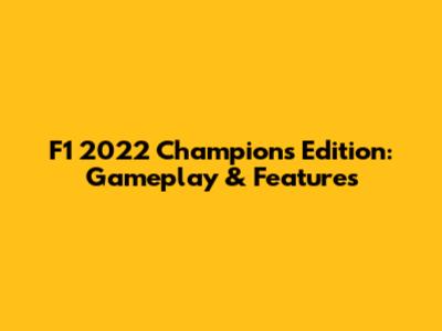 F1 2022 Champions Edition: Gameplay & Features