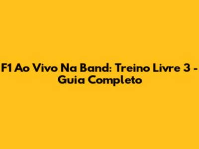 F1 Ao Vivo Na Band: Treino Livre 3 - Guia Completo