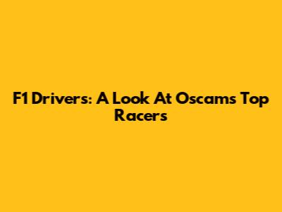 F1 Drivers: A Look At Oscam's Top Racers