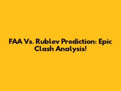 FAA Vs. Rublev Prediction: Epic Clash Analysis!