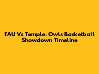 FAU Vs Temple: Owls Basketball Showdown Timeline