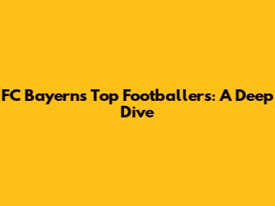 FC Bayern's Top Footballers: A Deep Dive