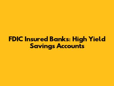 FDIC Insured Banks: High Yield Savings Accounts