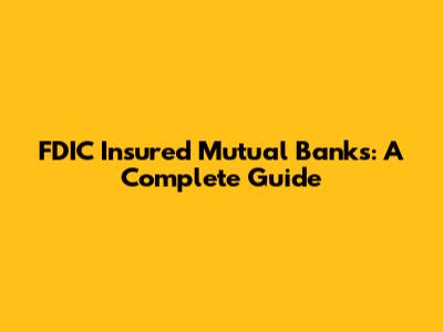 FDIC Insured Mutual Banks: A Complete Guide