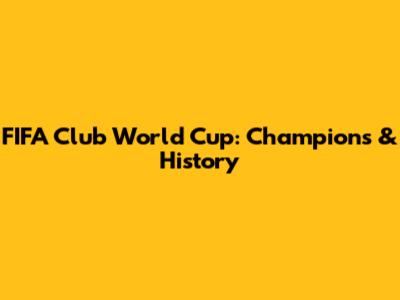 FIFA Club World Cup: Champions & History