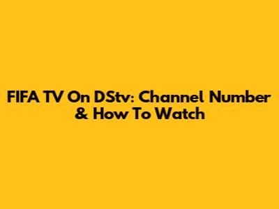 FIFA TV On DStv: Channel Number & How To Watch