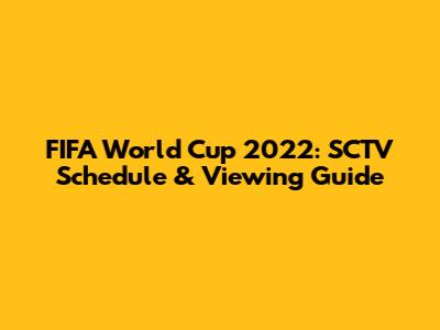 FIFA World Cup 2022: SCTV Schedule & Viewing Guide