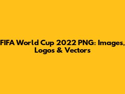 FIFA World Cup 2022 PNG: Images, Logos & Vectors