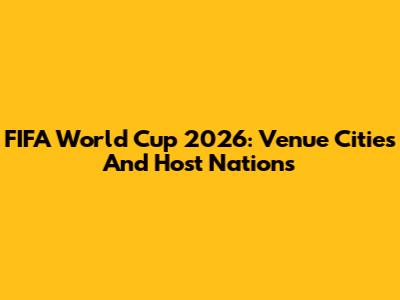 FIFA World Cup 2026: Venue Cities And Host Nations