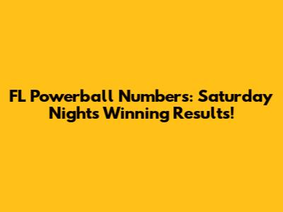 FL Powerball Numbers: Saturday Night's Winning Results!