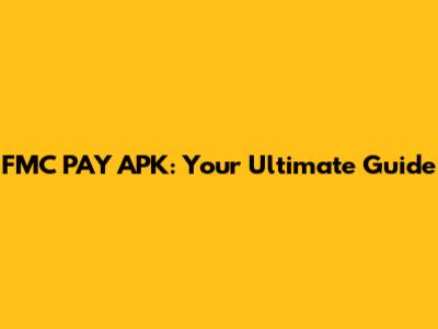FMC PAY APK: Your Ultimate Guide