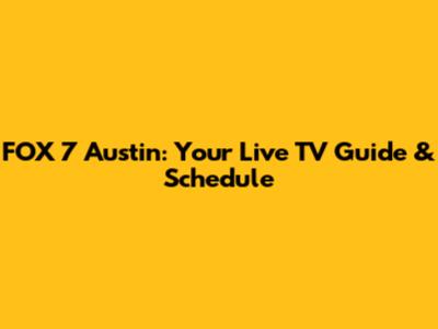 FOX 7 Austin: Your Live TV Guide & Schedule