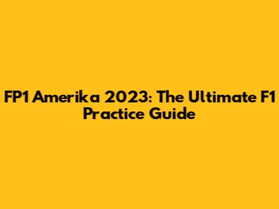 FP1 Amerika 2023: The Ultimate F1 Practice Guide