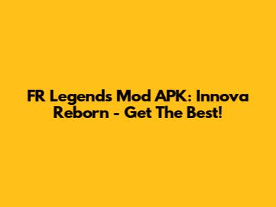 FR Legends Mod APK: Innova Reborn - Get The Best!