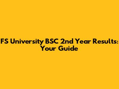 FS University BSC 2nd Year Results: Your Guide
