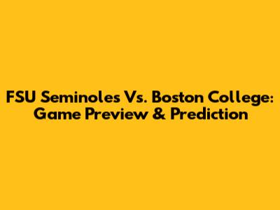 FSU Seminoles Vs. Boston College: Game Preview & Prediction