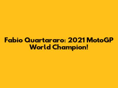 Fabio Quartararo: 2021 MotoGP World Champion!