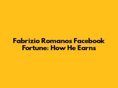 Fabrizio Romano's Facebook Fortune: How He Earns