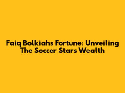 Faiq Bolkiah's Fortune: Unveiling The Soccer Star's Wealth