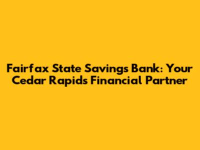 Fairfax State Savings Bank: Your Cedar Rapids Financial Partner