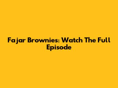 Fajar Brownies: Watch The Full Episode
