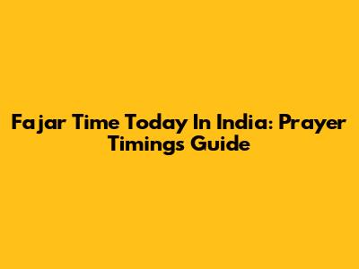Fajar Time Today In India: Prayer Timings Guide