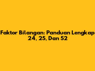 Faktor Bilangan: Panduan Lengkap 24, 25, Dan 52