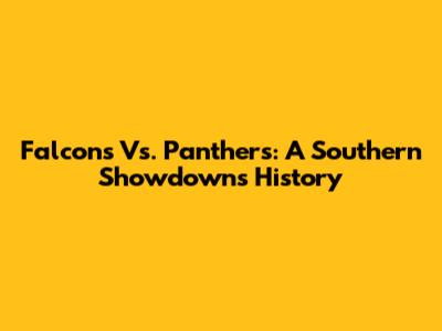 Falcons Vs. Panthers: A Southern Showdown's History