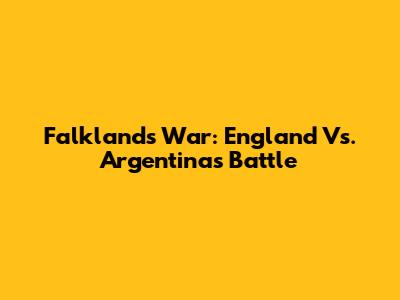 Falklands War: England Vs. Argentina's Battle