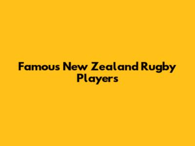 Famous New Zealand Rugby Players