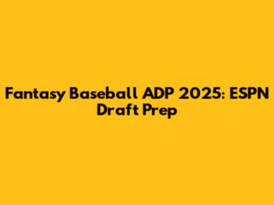 Fantasy Baseball ADP 2025: ESPN Draft Prep