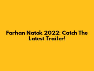Farhan Natok 2022: Catch The Latest Trailer!
