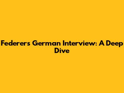 Federer's German Interview: A Deep Dive