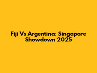 Fiji Vs Argentina: Singapore Showdown 2025