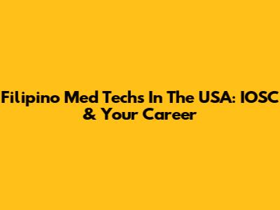 Filipino Med Techs In The USA: IOSC & Your Career