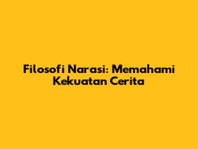 Filosofi Narasi: Memahami Kekuatan Cerita