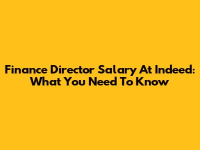 Finance Director Salary At Indeed: What You Need To Know