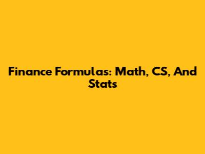 Finance Formulas: Math, CS, And Stats