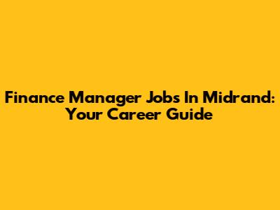 Finance Manager Jobs In Midrand: Your Career Guide