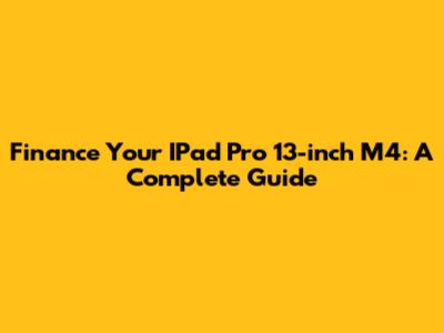 Finance Your IPad Pro 13-inch M4: A Complete Guide