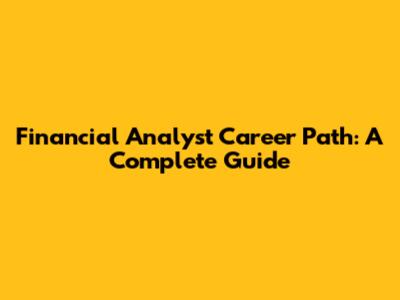 Financial Analyst Career Path: A Complete Guide