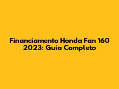 Financiamento Honda Fan 160 2023: Guia Completo