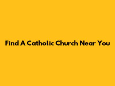 Find A Catholic Church Near You