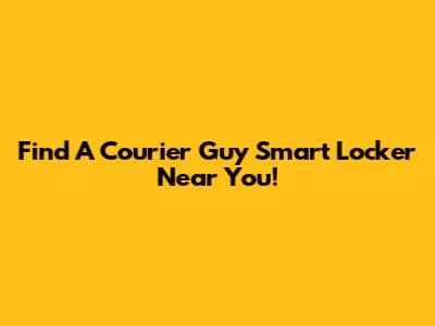 Find A Courier Guy Smart Locker Near You!