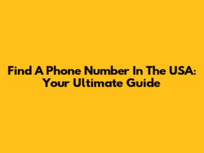 Find A Phone Number In The USA: Your Ultimate Guide