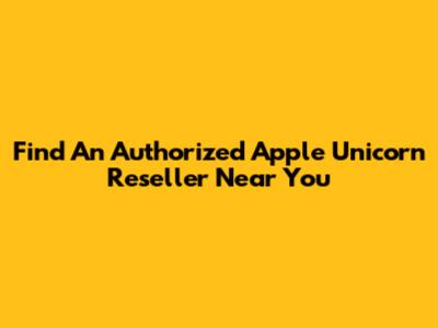 Find An Authorized Apple Unicorn Reseller Near You
