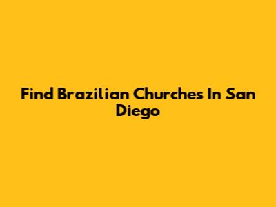 Find Brazilian Churches In San Diego