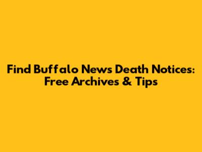 Find Buffalo News Death Notices: Free Archives & Tips