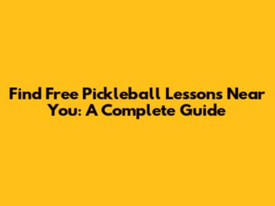 Find Free Pickleball Lessons Near You: A Complete Guide
